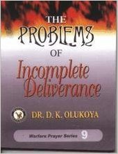 The Problems Of Incomplete Deliverance PB - D K Olukoya